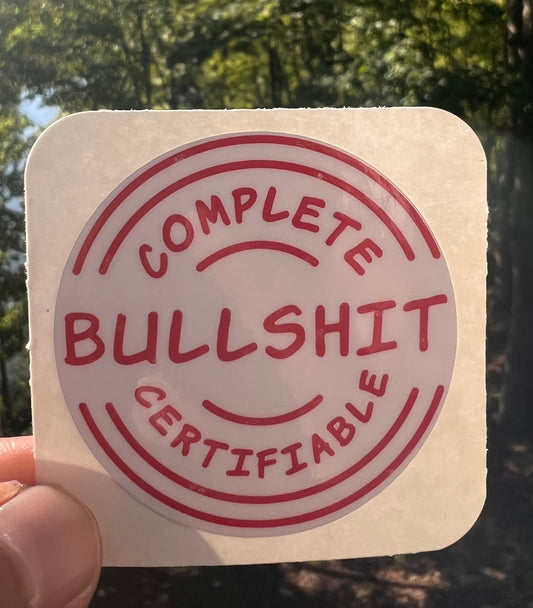 Complete, Certifiable, Bulls*t Waterproof Sticker